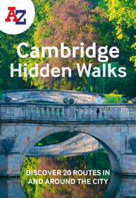 A-Z CAMBRIDGE HIDDEN WALKS: Discover 20 routes in and around the city: Discover 20 Routes in and Around the City