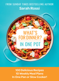 WHAT'S FOR DINNER IN ONE POT?: 100 Delicious Recipes, 10 Weekly Meal Plans, In One Pan or Slow Cooker!: 100 Delicious Recipes, 10 Weekly Meal Plans, in One Pan or Slow Cooker!