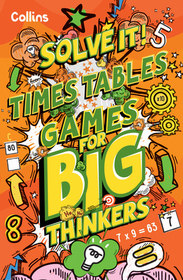Solve It! — TIMES TABLE GAMES FOR BIG THINKERS: More than 120 fun puzzles for kids aged 8 and above