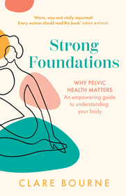 STRONG FOUNDATIONS: Why pelvic health matters – An empowering guide to understanding your body