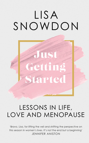 JUST GETTING STARTED: Lessons in life, love and menopause: Lessons in Life, Love and Menopause