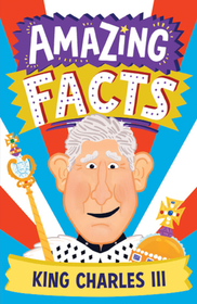 Amazing Facts Every Kid Needs to Know — AMAZING FACTS KING CHARLES III