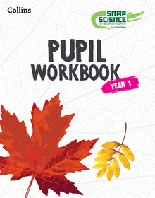 Snap Science 2nd Edition — SNAP SCIENCE PUPIL WORKBOOK YEAR 1: Year 1