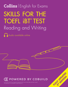 Collins English for the TOEFL Test — SKILLS FOR THE TOEFL IBT® TEST: READING AND WRITING [Third edition]: Reading and Writing