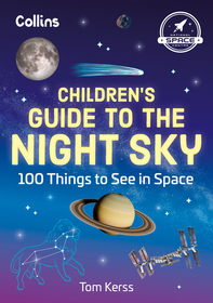 CHILDREN’S GUIDE TO THE NIGHT SKY: 100 things to see in space: 100 Things to See in Space