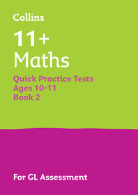Collins 11+ Practice — 11+ MATHS QUICK PRACTICE TESTS AGE 10-11 (YEAR 6) BOOK 2: For the 2025 GL Assessment Tests: For the 2025 GL Assessment Tests