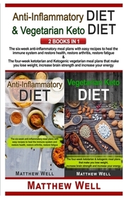 Anti-Inflammatory Diet and Vegetarian Keto Diet: The six-week anti-inflammatory meal plans with easy recipes to heal the immune system and restore hea