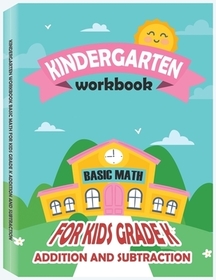 Kindergarten Workbook - Basic Math for Kids Grade K - Addition and Subtraction Workbook: Kindergarten Math Workbook, Preschool Learning, Math Practice