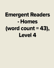 Emergent Readers - Homes (word count = 43), Level 4