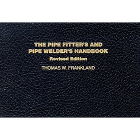 The Pipe Fitter's and Pipe Welder's Handbook