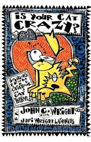 Is Your Cat Crazy? Solutions from the Casebook of a Cat Therapist