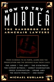 How To Try A Murder: The Handbook For Armchair Lawyers