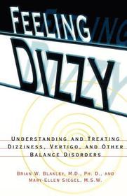 Feeling Dizzy – Balance Disorders: Understanding and Treating Vertigo, Dizziness, and Other Balance Disorders