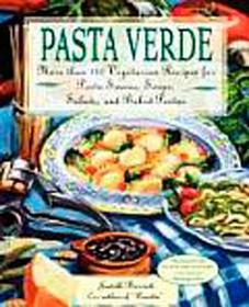 Pasta Verde: More than 140 Vegetarian Recipes for Pasta Sauces, Soups, Salads, and Baked Pastas Pasta Verde: More than 140 Vegetarian Recipes for Pasta Sauces, Soups, Salads, and Baked Pastas