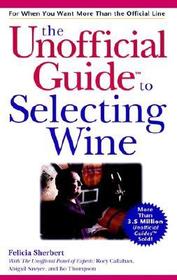 The Unofficial Guide® to Selecting Wine