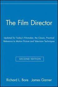 The Film Director 2e: Updated for Today′s Filmmaker, the Classic, Practical Reference to Motion Picture and Television Techniques