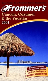 Frommer's? 2001 Cancún Cozumel & The Yucatán Frommer's? 2001 Cancún Cozumel & The Yucatán