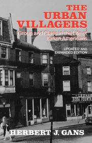 Urban Villagers, Rev & Exp Ed: Group and Class in the Life of Italian-Americans