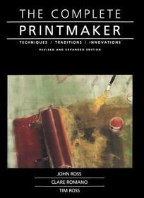 Complete Printmaker: Techniques, Traditions, Innovations