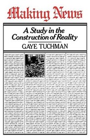 Making News: A Study in the Construction of Reality