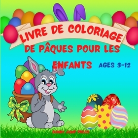 Livre de Coloriage de Pâques pour les Enfants de 3 ŕ 12 ans: Un livre de coloriage de Pâques pour les enfants avec des dessins amusants, faciles et re