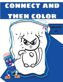 Connect and Then Color for Kids 4-8: Fun Connect The Dots For Kids Ages 3-5-6-8;Challenging and Fun Dot to Dot Puzzles for Kids