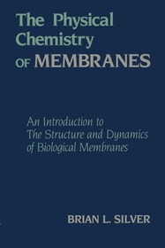 The Physical Chemistry of MEMBRANES: An Introduction to the Structure and Dynamics of Biological Membranes