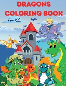 DRAGONS COLORING BOOK For kids: Amazing Coloring & Activity book for Kids with Cute Dragons. Magical Gift with Adorable Design for Kids, Toolders, Pre