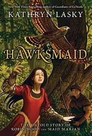 Hawksmaid: The Untold Story of Robin Hood and Maid Marian Hawksmaid: The Untold Story of Robin Hood and Maid Marian