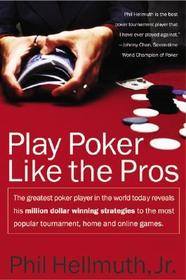 Play Poker Like the Pros: The Greatest Poker Player in the World Today Reveals His Million-Dollar-Winning Strategies to the Most Popular Tournament, H