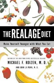 The Realage Diet: Make Yourself Younger with What You Eat The Realage Diet: Make Yourself Younger with What You Eat