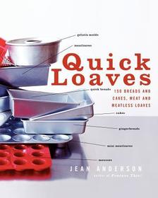 Quick Loaves: 150 Breads and Cakes, Meat and Meatless Loaves