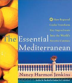 The Essential Mediterranean: How Regional Cooks Transform Key Ingredients Into the World's Favorite Cuisines The Essential Mediterranean: How Regional Cooks Transform Key Ingredients Into the World's Favorite Cuisines