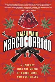 El El Narcocorrido: A Journey Into the Music of Drugs, Guns, and Guerrillas