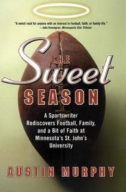 The Sweet Season: A Sportswriter Rediscovers Football, Family, and a Bit of Faith at Minnesota's St. John's University The Sweet Season: A Sportswriter Rediscovers Football, Family, and a Bit of Faith at Minnesota's St. John's University