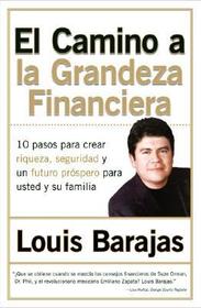 El Camino a la Grandeza Financiera: Los 10 Pasos Para Crear Riqueza, Seguridad Y Un Futuro Prospero Para Usted Y Su Familia