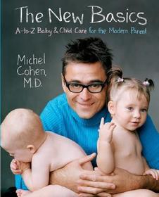 The New Basics: A-To-Z Baby & Child Care for the Modern Parent