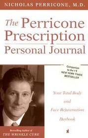 The Perricone Prescription Personal Journal: Your Total Body and Face Rejuvenation Daybook The Perricone Prescription Personal Journal: Your Total Body and Face Rejuvenation Daybook