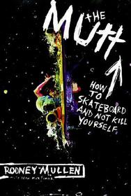 The Mutt: How to Skateboard and Not Kill Yourself