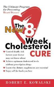 The New 8-Week Cholesterol Cure: How to Lower Your Cholesterol by Up to 40 Percent Without Drugs or