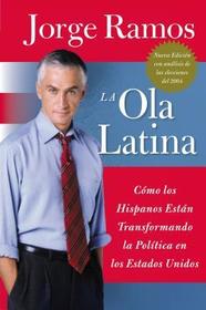 Las Ola Latina, La: Como Los Hispanos Estan Transformando La Politica En Los Estados Unidos
