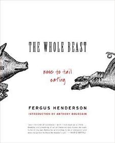 The Whole Beast: Nose to Tail Eating The Whole Beast: Nose to Tail Eating