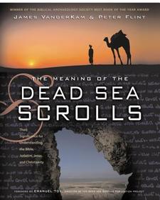 The Meaning of the Dead Sea Scrolls: Their Significance for Understanding the Bible, Judaism, Jesus, and Christianity