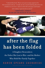 After the Flag Has Been Folded: A Daughter Remembers the Father She Lost to War--And the Mother Who Held Her Family Together After the Flag Has Been Folded: A Daughter Remembers the Father She Lost to War--And the Mother Who Held Her Family Together