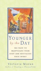Younger by the Day: 365 Ways to Rejuvenate Your Body and Revitalize Your Spirit