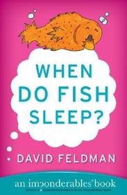 When Do Fish Sleep?: An Imponderables Book