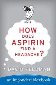 How Does Aspirin Find a Headache?: An Imponderables Book