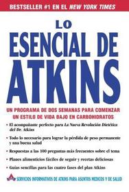 Lo Esencial de Atkins: Un Programa de DOS Semanas Para Comenzar un Estilo de Vida Bajo en Carbohidratos = The Essentials of Atkins Lo Esencial de Atkins: Un Programa de DOS Semanas Para Comenzar un Estilo de Vida Bajo en Carbohidratos = The Essentials of Atkins