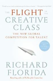The Flight of the Creative Class: The New Global Competition for Talent The Flight of the Creative Class: The New Global Competition for Talent