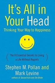 It's All in Your Head (Thinking Your Way to Happiness): The 8 Essential Secrets to Leading a Life Without Regrets
